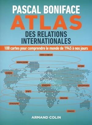 Atlas des relations internationales - 100 cartes pour comprendre le monde de 1945 ? nos jours : 1...