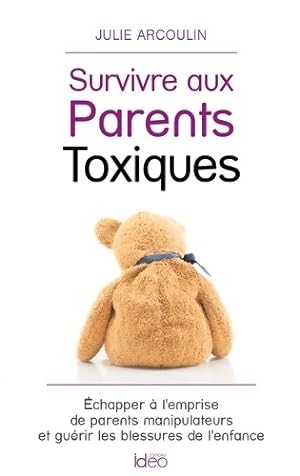 Survivre aux Parents Toxiques - Julie Julie Arcoulin