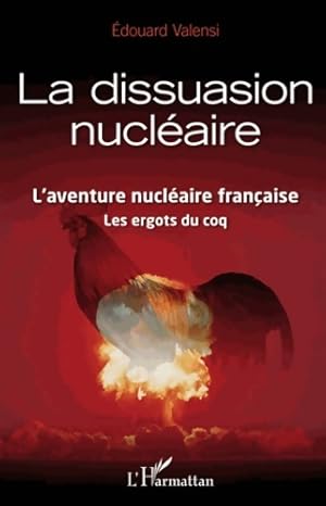 Dissuasion nucl aire l'aventure nucl aire fran aise les ergots du coq - Edouard Valensi