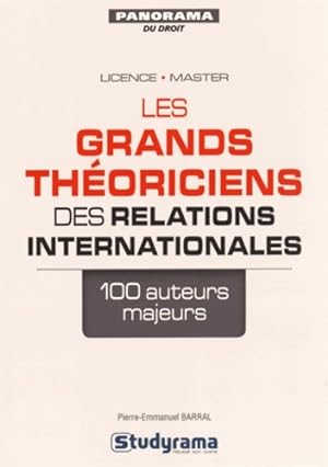 Les grands th?oriciens des relations internationales - Pierre-Emmanuel Barral