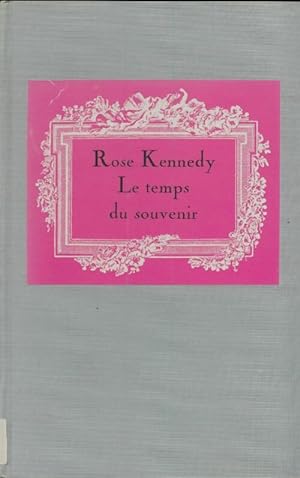 Le temps du souvenir - Rose R. Kennedy