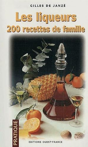 Les liqueurs. 200 Recettes de familles - Gilles De Janz?