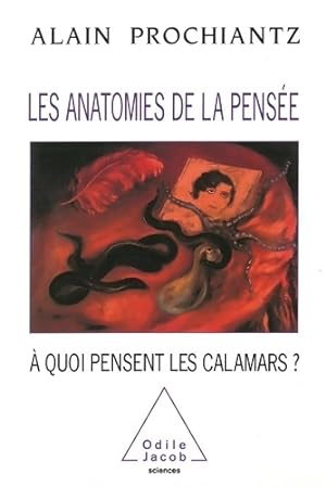 Les Anatomies de la pens e :   quoi pensent les calamars   - Alain Prochiantz