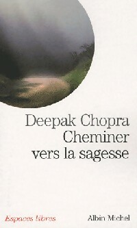 Cheminer vers la sagesse - Deepak Chopra