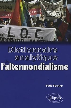 Dictionnaire analytique de l'altermondialisme - Eddy Fougier