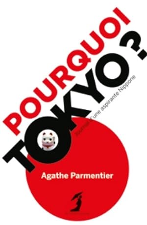 Pourquoi Tokyo ? : Journal d'une aspirante Nipponne - Agathe Parmentier