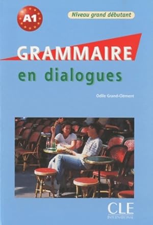 Grammaire en dialogues - Niveau grand d?butant - Livre + CD - Odile Grand-Clement