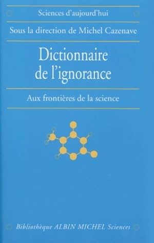 Dictionnaire de l'ignorance : Aux fronti?res de la science - Michel Cazenave
