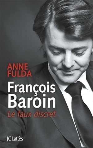 Fran?ois Baroin Le faux discret - Anne Fulda