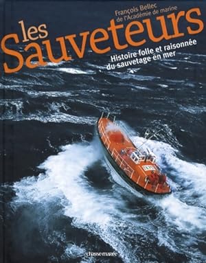 Les sauveteurs : Histoire folle et raisonn e du sauvetage en mer - Fran ois Bellec