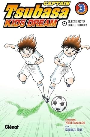 Captain Tsubasa kids dream Tome III : Objectif, rester dans le tournoi - Yoichi Takahashi