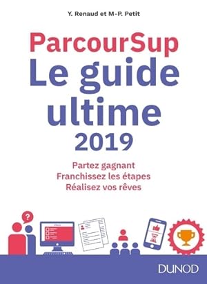 Parcoursup Le Guide ultime 2019 : Partez gagnant - Franchissez les  tapes - R alisez vos r ves - ...