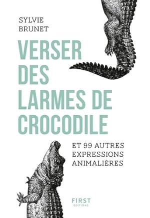 Verser des larmes de crocodile et 99 autres expressions animali?res - Sylvie Brunet