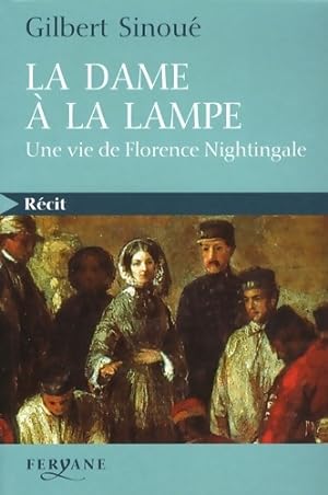 La dame ? la lampe : Une vie de florence nightingale - Gilbert Sinou?