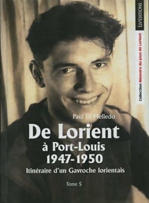 Itin raire d'un gavroche Lorientais Tome V : De Lorient   Port-Louis 1947-1950 - Le Melledo Paul