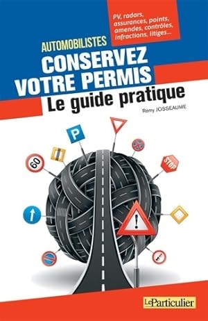 Automobilistes conservez votre permis - Le guide pratique - R?my Josseaume