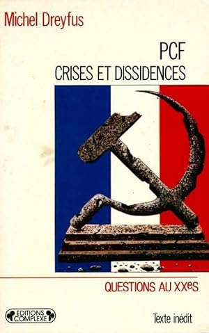 PCF, crises et dissidences. De 1920 ? nos jours - Michel Dreyfus