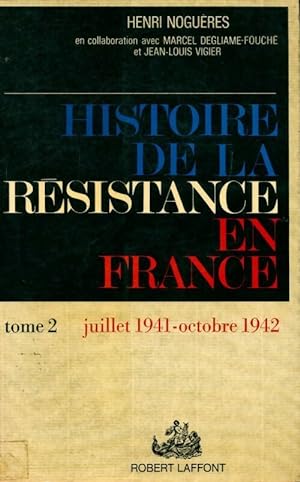 Histoire de la R sistance en France Tome II : Juillet 1941 - octobre 1942 - Henri Nogu res