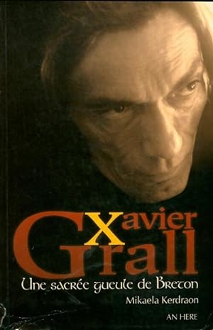 Xavier Grall. Une sacr e gueule de breton - Mika la Kerdraon