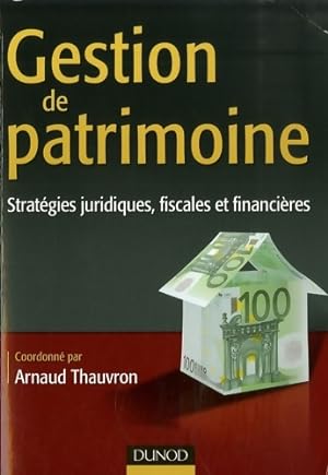 Gestion de patrimoine : Strat gie juridiques fiscales et financi res - Arnaud Thauvron