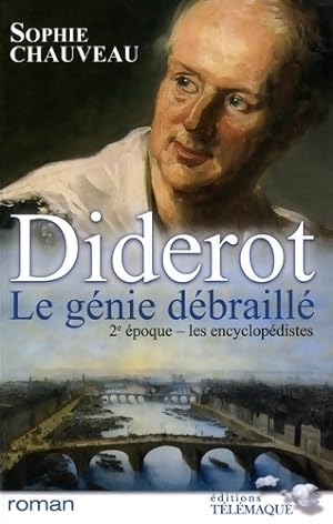 Diderot le g nie d braill  Tome II : Les encyclop distes 1749-1784 - Sophie Chauveau