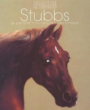 Stubbs - le peintre tr?s-anglais du cheval - Jean-Louis Gouraud