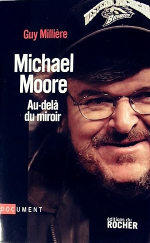 Michael Moore. Au-del  du miroir - Guy Milli re