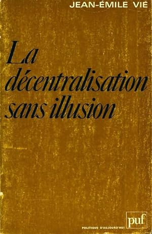 La d?centralisation sans illusion - Jean-Emile Vi?