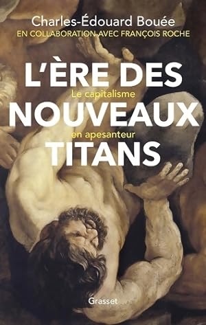 L' re des nouveaux Titans : Le capitalisme en apesanteur - Charles-edouard Bou e