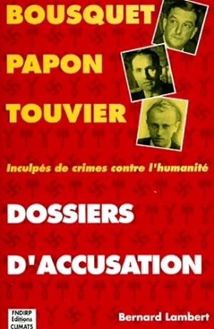 Dossiers d'accusation. Bousquet Papon Touvier : Inculp s de crimes contre l'humanit  - Bernard La...