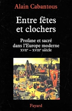Entre f tes et clochers : Profane et sacr  dans l'Europe moderne Tome I - Alain Cabantous