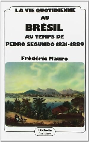 La vie quotidienne au br sil au temps de Pedro Degundo : 1831-1889 - Fr d ric Mauro
