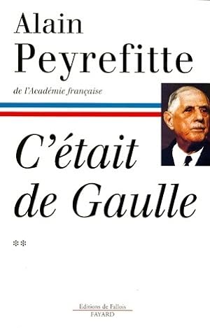 C'?tait De Gaulle Tome II - Alain Peyrefitte