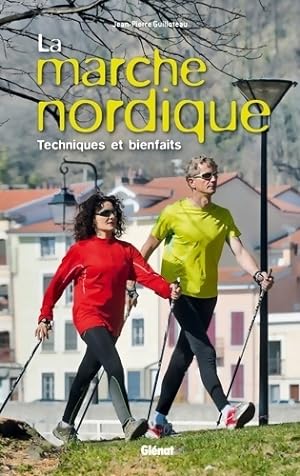 La marche nordique : Technique et bienfaits - Jean-Pierre Guilloteau
