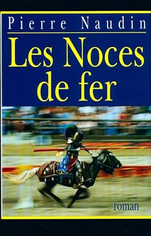 Cycle d'Ogier d'Argouges Tome V : Les noces de fer - Pierre Naudin