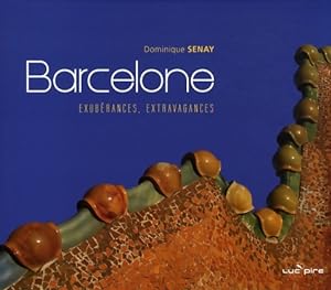Barcelone : Exub?rances extravagances - Dominique Senay