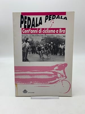 Pedala pedala. Cent'anni di ciclismo a Bra