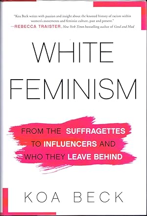 White Feminism: From the Suffragettes to Influencers and Who They Leave Behind