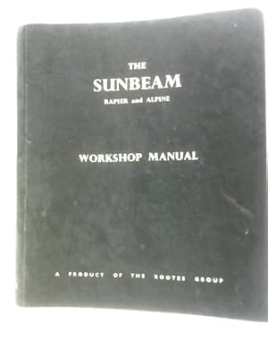 The Sunbeam Rapier Series III and Alpine Series I & II Workshop Manual