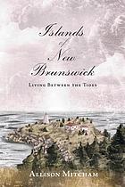 Islands of New Brunswick; living between the tides