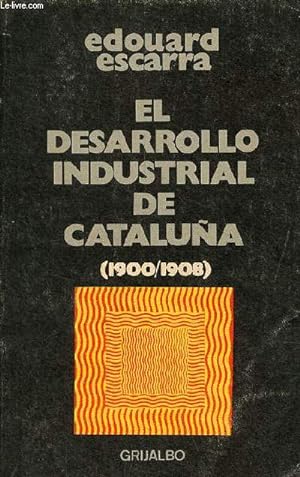 El desarrollo industrial de cataluna 1900/1908 - Coleccion dimensiones hispanicas.