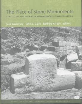 The Place of Stone Monuments: Context, Use, and Meaning in Mesoamerica's Preclassic Transition (D...
