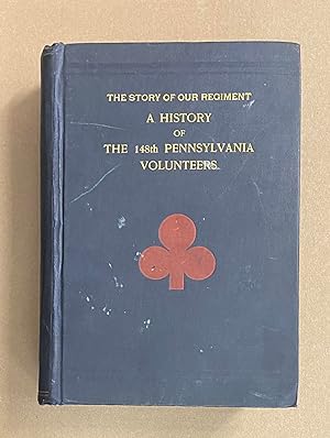 The Story of Our Regiment: A History of the 148th Pennsylvania Volunteers