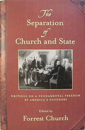 The Separation of Church and State: Writings on a Fundamental Freedom By America's Founders
