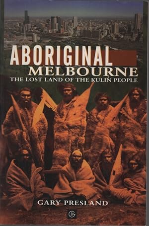Aboriginal Melbourne: The Lost Land of the Kulin People