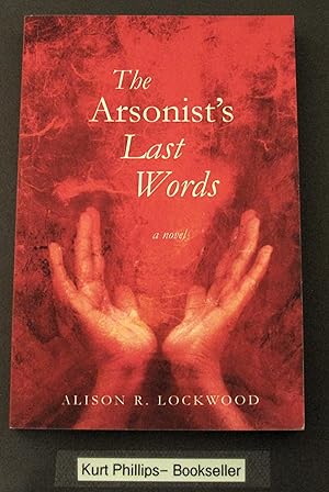 The Arsonist's Last Words: A Novel (Signed Copy)