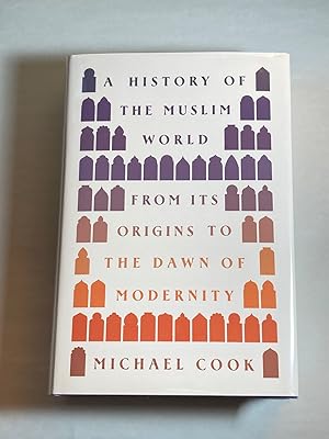 A History of the Muslim World: From Its Origins to the Dawn of Modernity