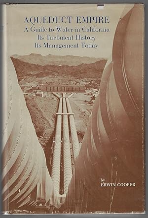 Aqueduct Empire, A Guide to Water in California, Its Turbulent History and Its Management Today