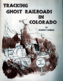 Tracking Ghost Railroads in Colorado: A Five Part Guide to Abandoned and Scenic Lines