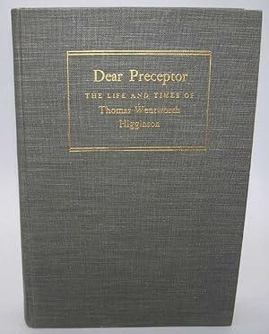 Dear Preceptor: The Life and Times of Thomas Wentworth Higginson